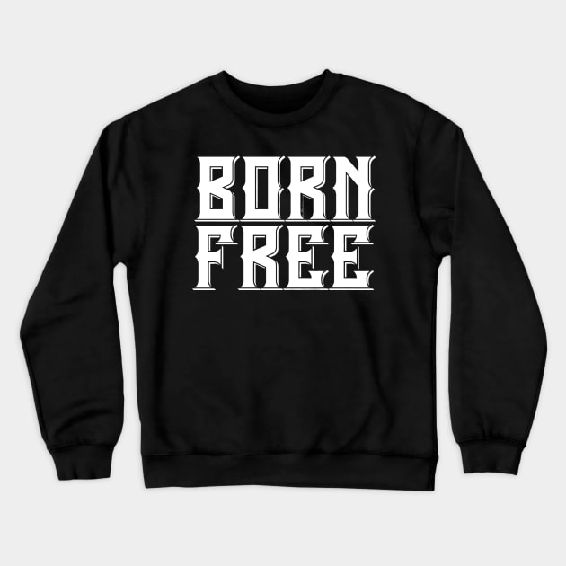 Born Free Ride Free - Born Free Ride Hard - Choppers Crewneck Sweatshirt by ballhard